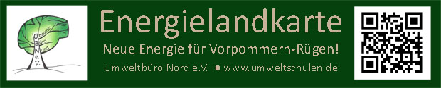Das Bild stellt ein Banner dar, auf dem folgender Text zu sehen ist: Energielandkarte. Neue Energie für Vorpommern-Rügen! UMweltbüro Nord e.V. www.umweltschulen.de